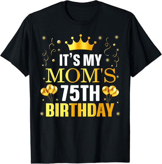 It's My Mom's 75th Birthday Happy Birthday 75 Years Old T-Shirt - T-Shirt | Black
