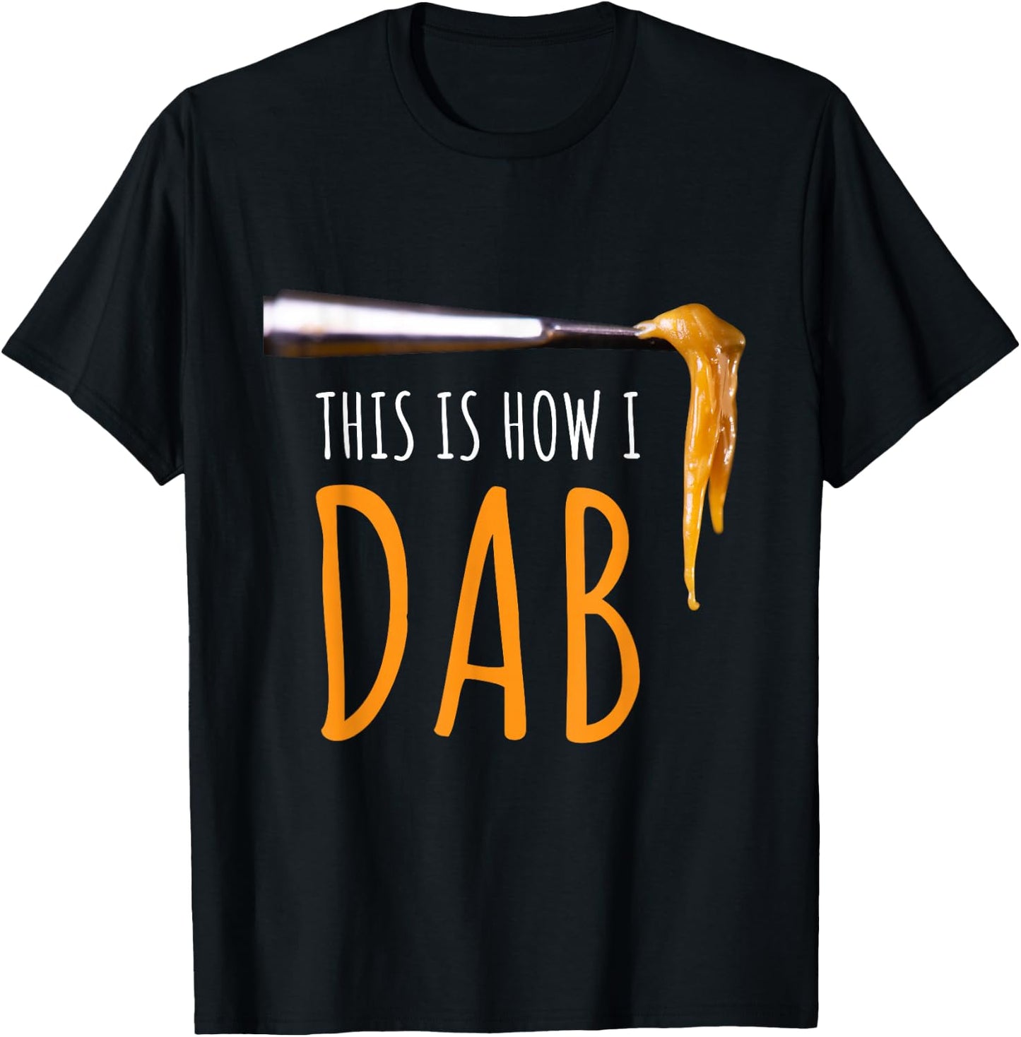 This Is How I Dab Weed Marijuana Rosin T Shirt Gift T-Shirt - T-Shirt | Black