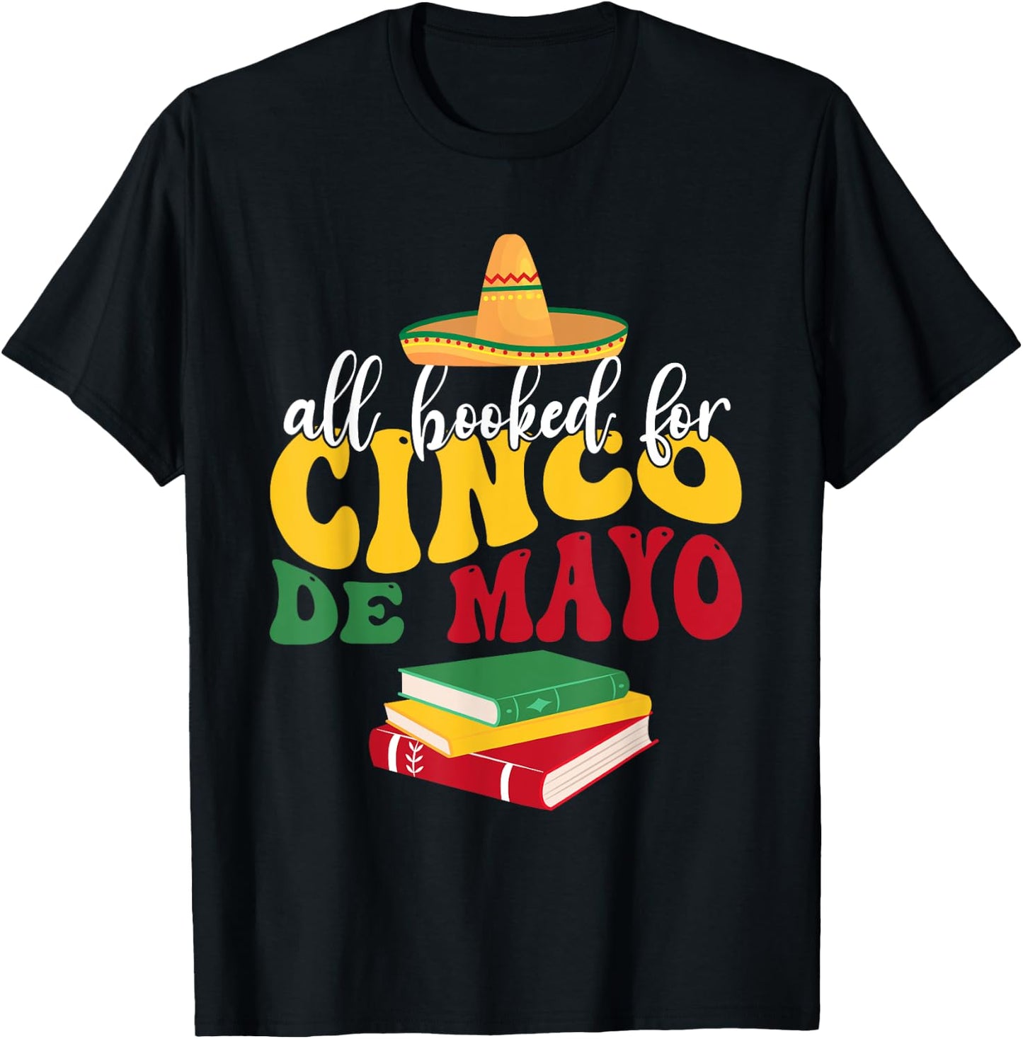 All Booked for Cinco De Mayo Teachers Book Lovers Librarian T-Shirt - T-Shirt | Black