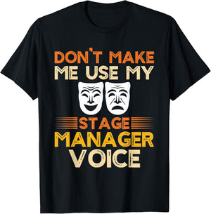 Dont Make Me Use My Stage Manager Voice, Theater Crew T-Shirt - T-Shirt | Black