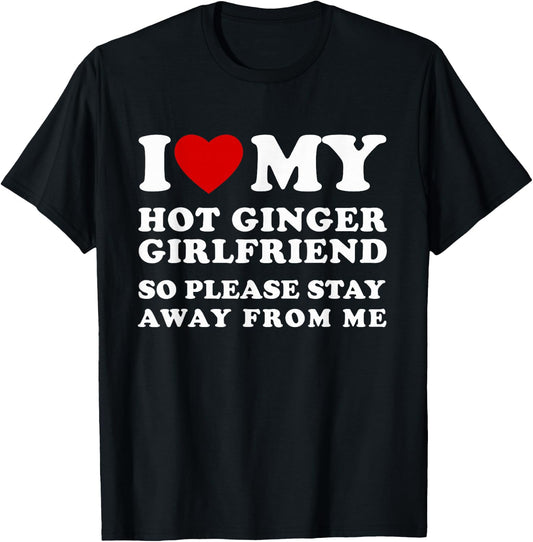 I Love My Hot Ginger Girlfriend So Please Stay Away From Me T-Shirt - T-Shirt | Black