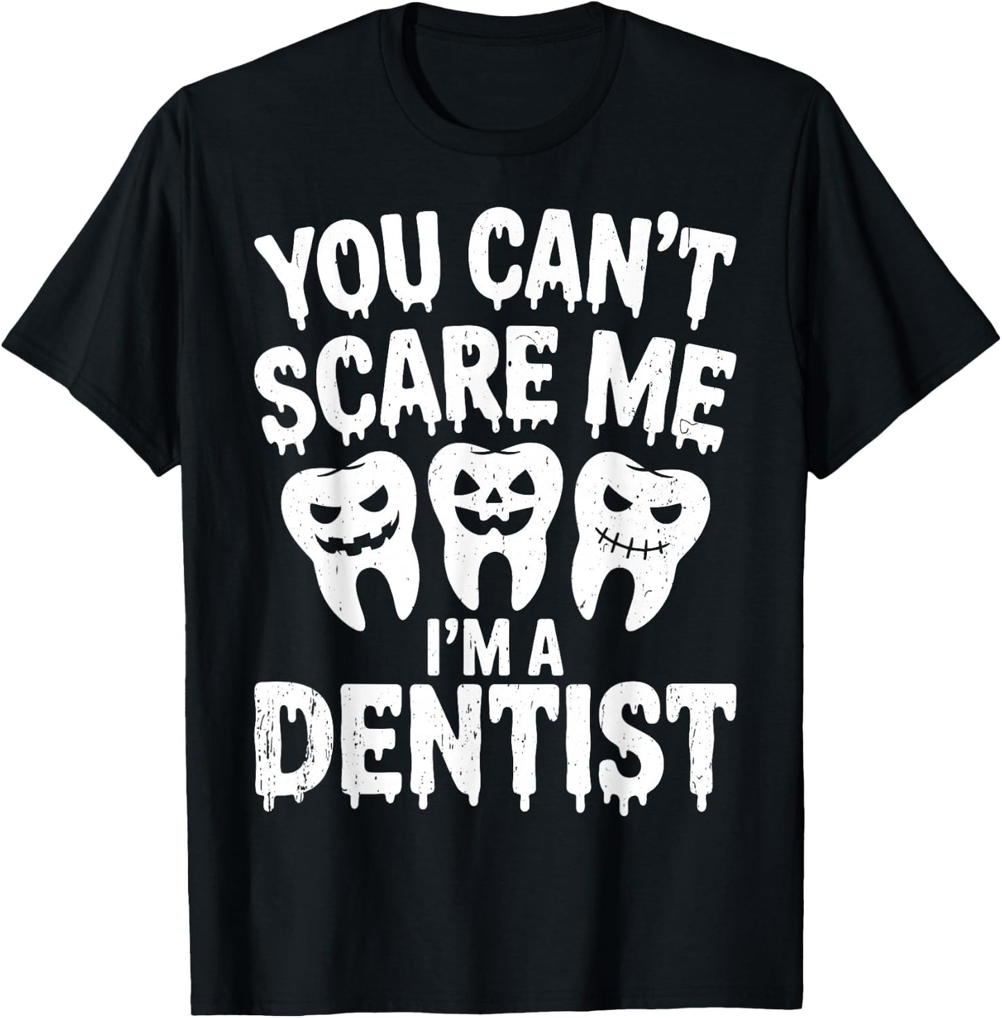 You Can't Scare Me I'm A Dentist Spooky Dental Halloween T-Shirt - T-Shirt | Black