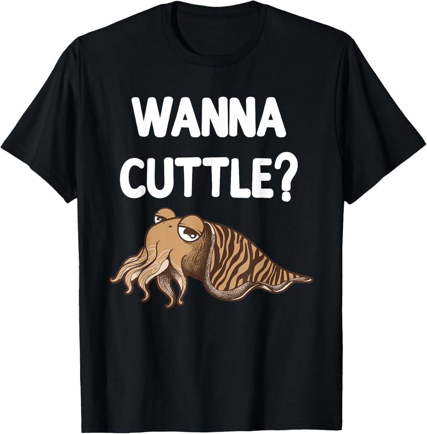 Funny Wanna Cuttle Design For Cuttlefish Lover Men Women T-Shirt - T-Shirt | Black