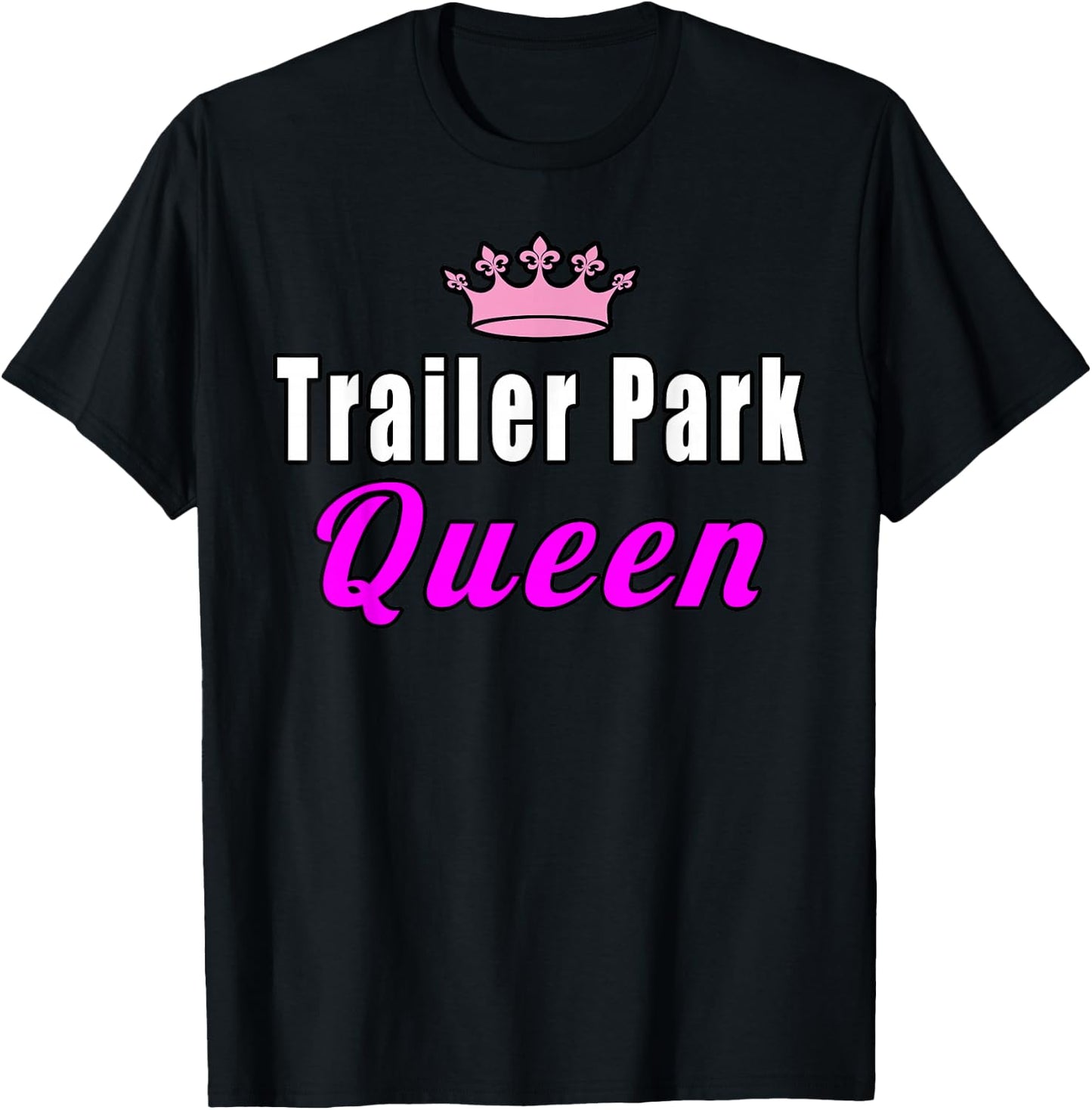 Trailer Park Queen Funny T-Shirt - T-Shirt | Black