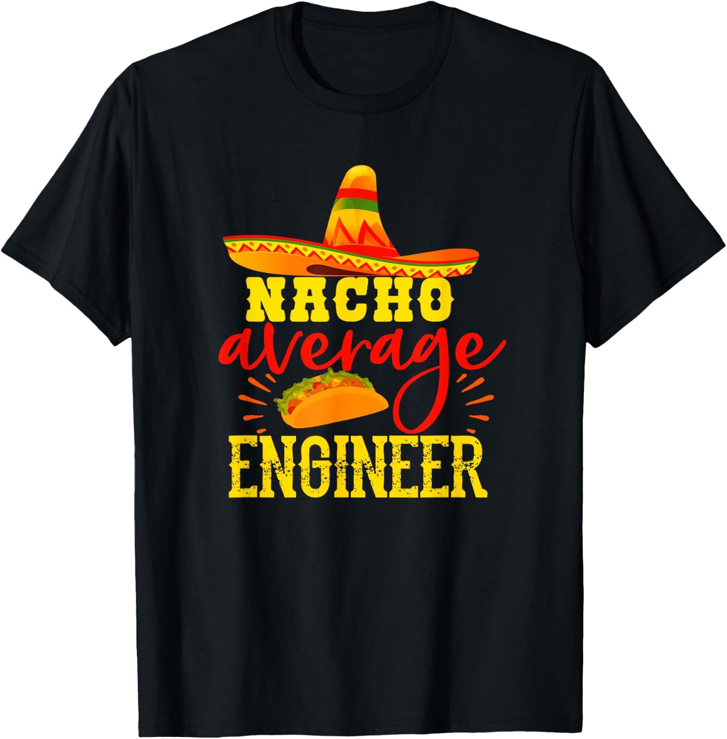 Nacho Average Engineer Funny Engineering Humor Sarcasm T-Shirt - T-Shirt | Black