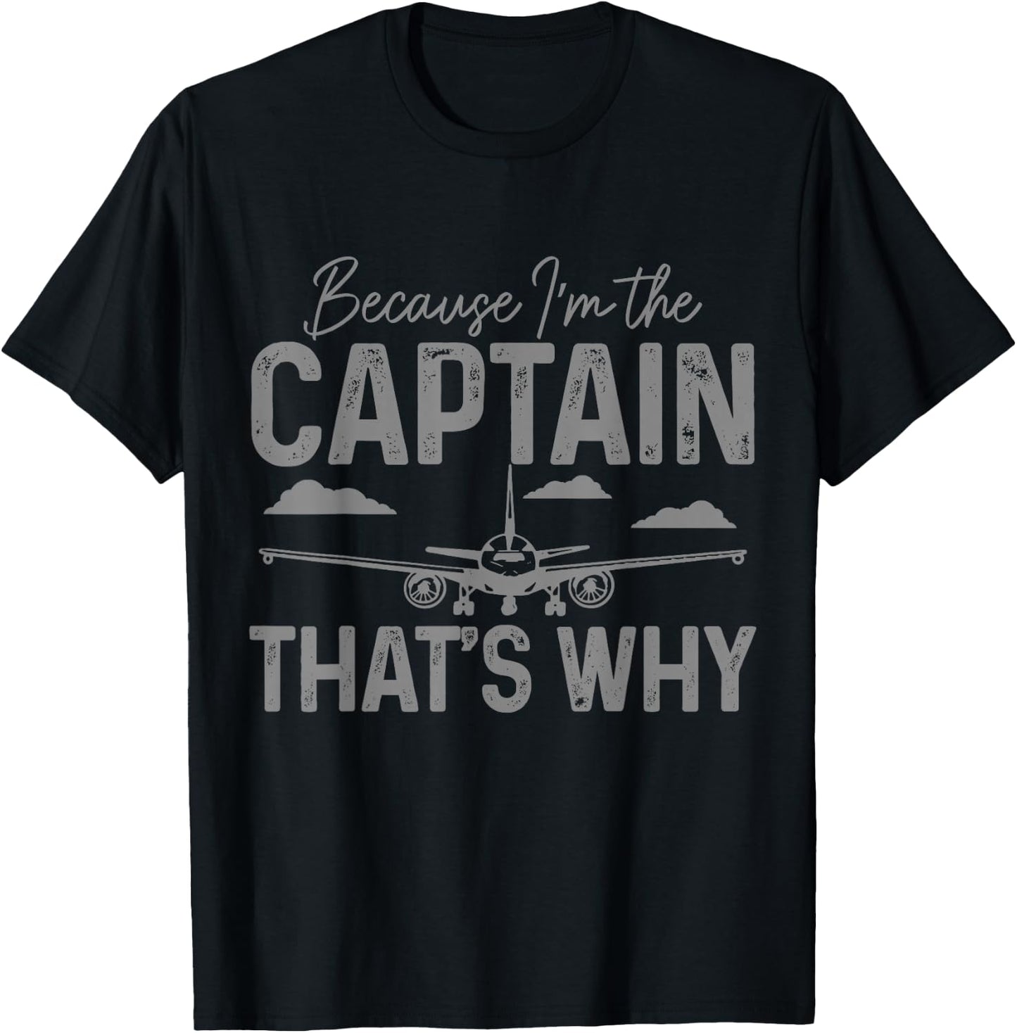 Ariplane Pilot Because I'm The Captain That's Why Funny T-Shirt - T-Shirt | Black