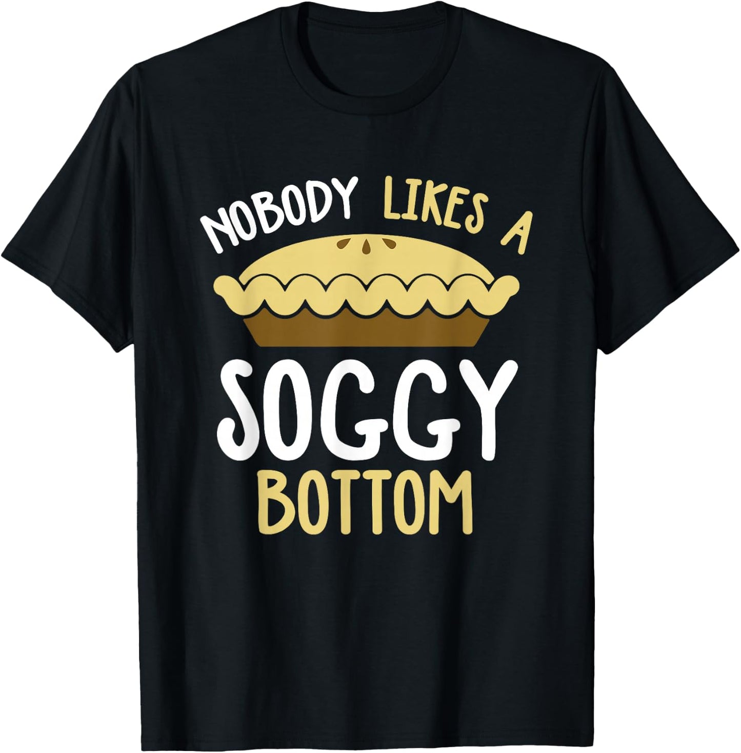 Nobody Likes A Soggy Bottom British Baking Show T-Shirt - T-Shirt | Black