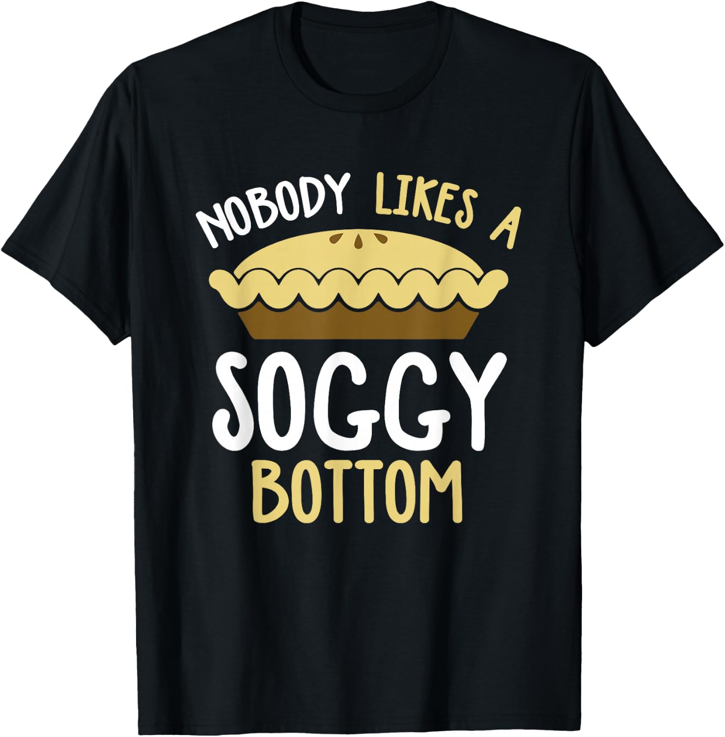 Nobody Likes A Soggy Bottom British Baking Show T-Shirt - T-Shirt | Black