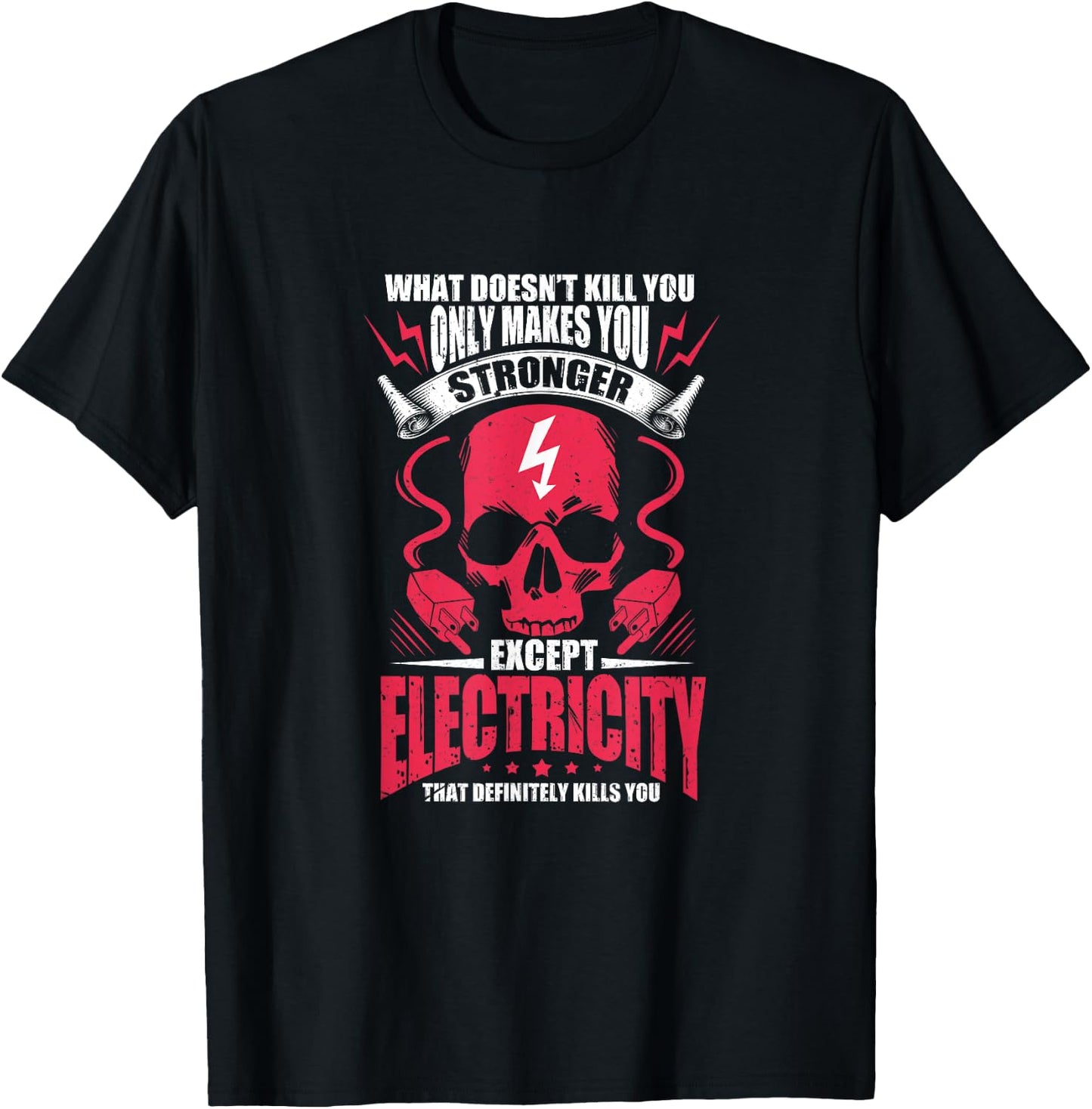 What doesn't kill you makes you stronger except electricity T-Shirt - T-Shirt | Black