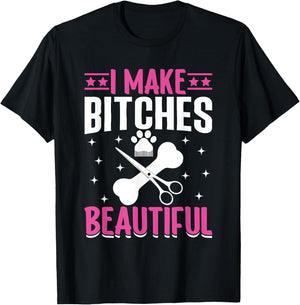 I Make Bitches Beautiful I Dog Groomer T-Shirt - T-Shirt | Black