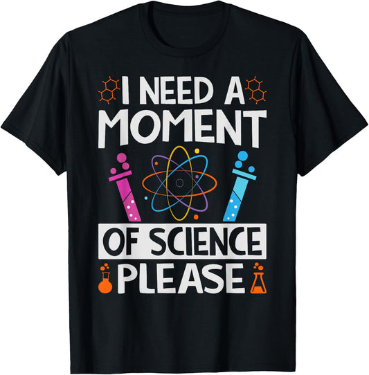 I Need A Moment Of Science Please - Funny Teacher T-Shirt - T-Shirt | Black