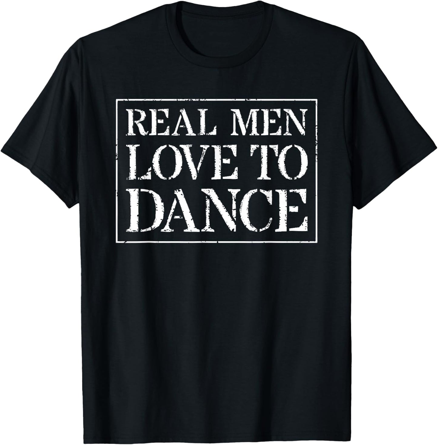 Dancing T Shirt Gift Dancer Men: Real Men Love To Dance T-Shirt - T-Shirt | Black