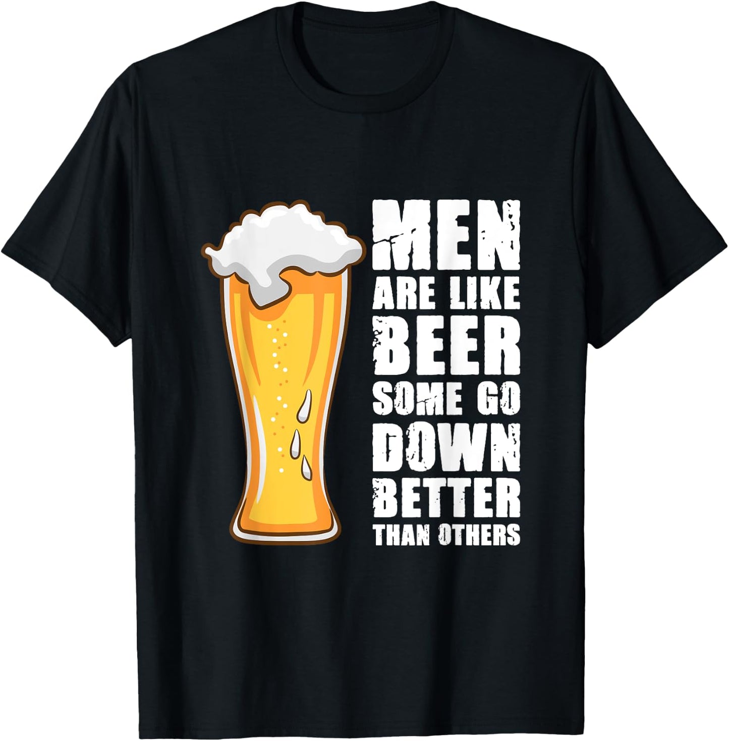 Men Are Like Beer Some Go Down Better Than Others T-Shirt - T-Shirt | Black