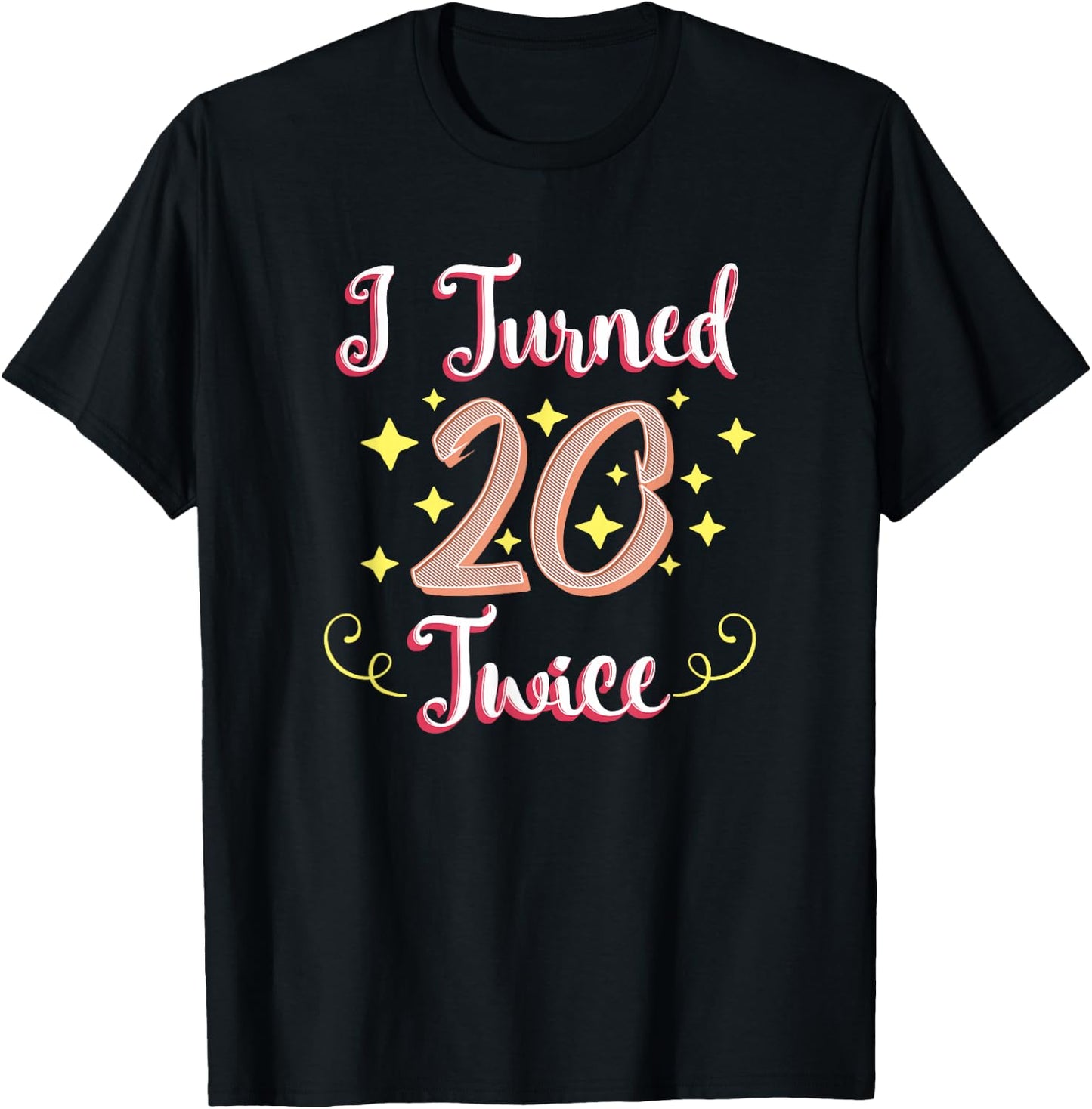 40th Birthday Gift Party Funny I Turned 20 Twice Forty T-Shirt - T-Shirt | Black