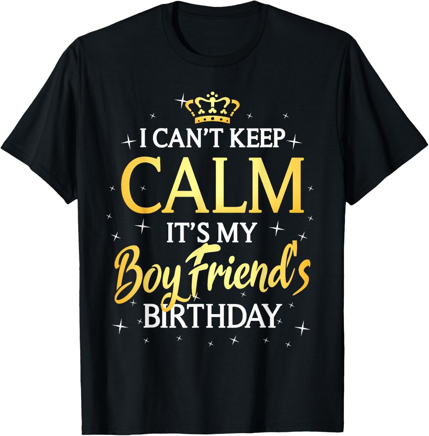 I Can't Keep Calm It's My Boyfriend Birthday Gift Bday Party T-Shirt - T-Shirt | Black