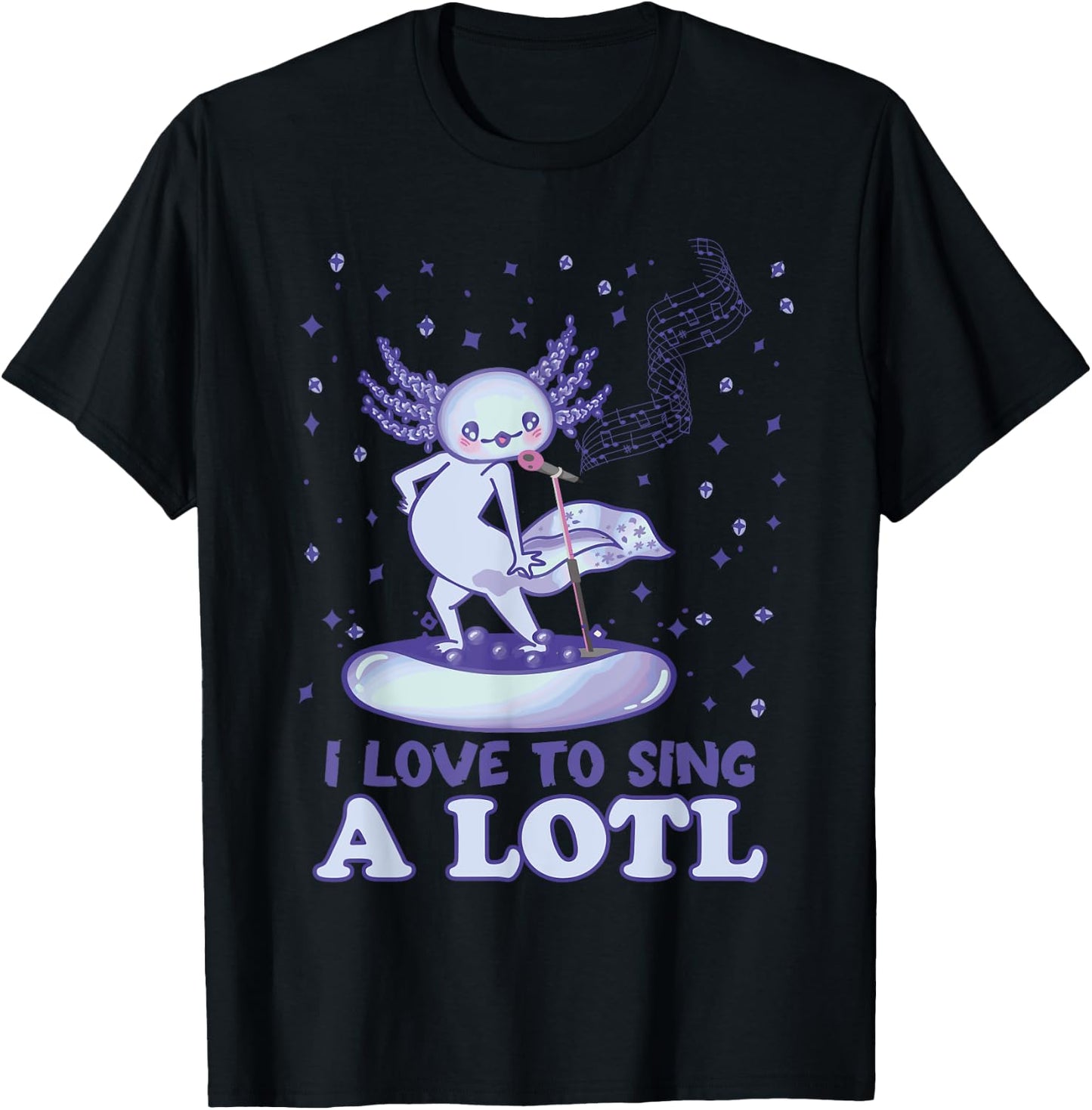 Kawaii Axolotl I Love to sing A Lotl - Singing Axolotl T-Shirt - T-Shirt | Black