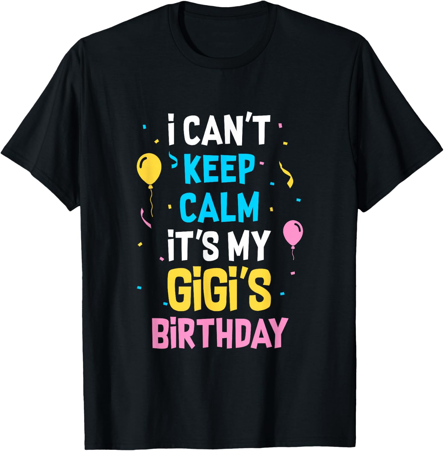 I Can't Keep Calm It's My Gigi's Birthday T-Shirt - T-Shirt | Black