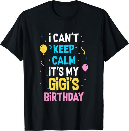 I Can't Keep Calm It's My Gigi's Birthday T-Shirt - T-Shirt | Black