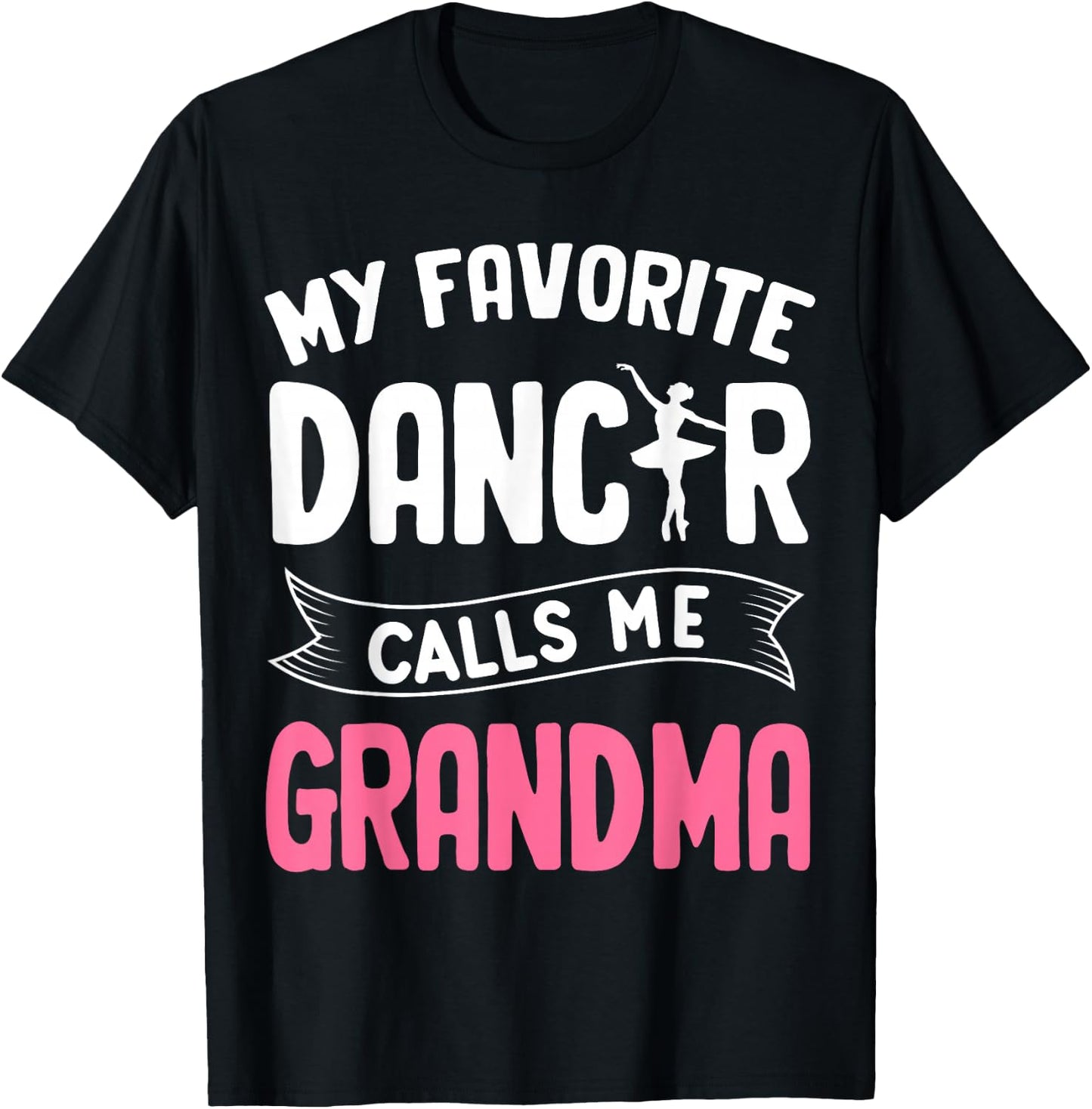 My Favorite Dancer Calls Me Grandma Ballet Mother’s Day Idea T-Shirt - T-Shirt | Black