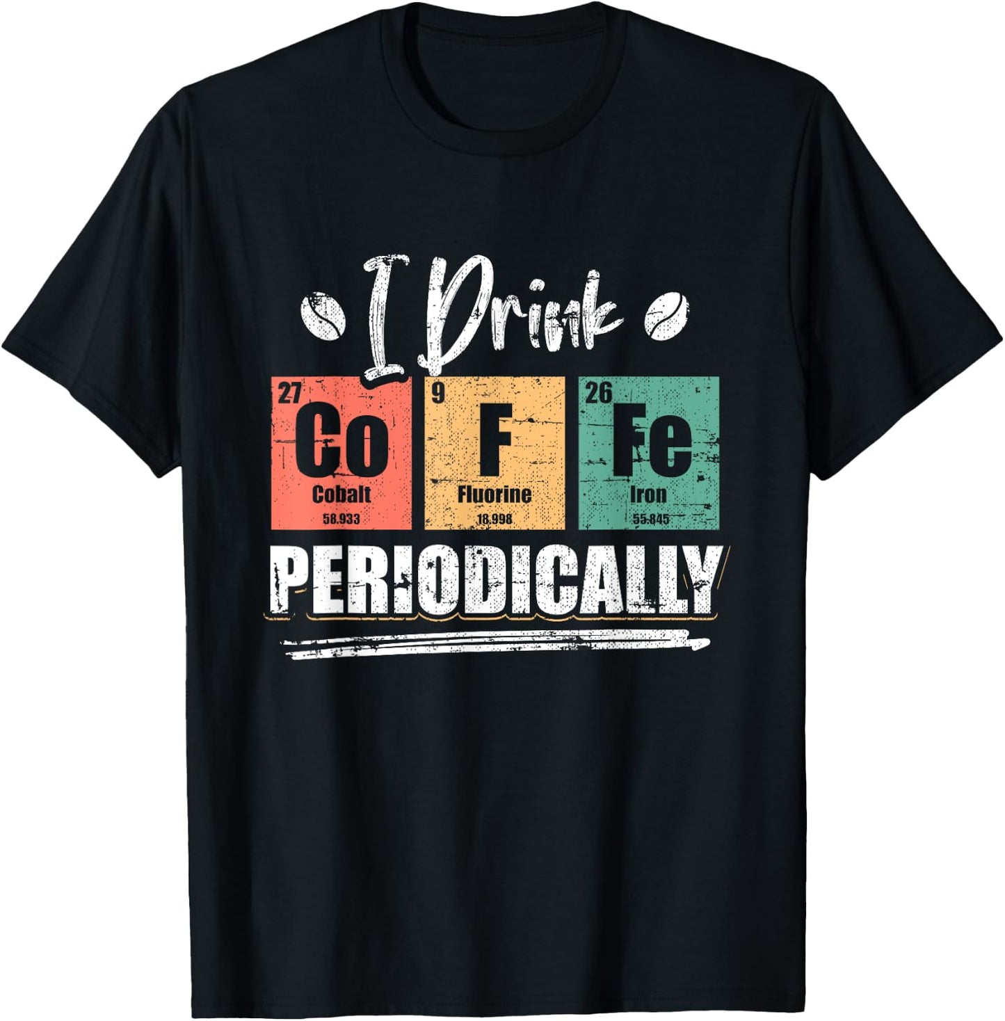 I Drink Coffee Periodically Chemist Chemistry Grunge T-Shirt - T-Shirt | Black