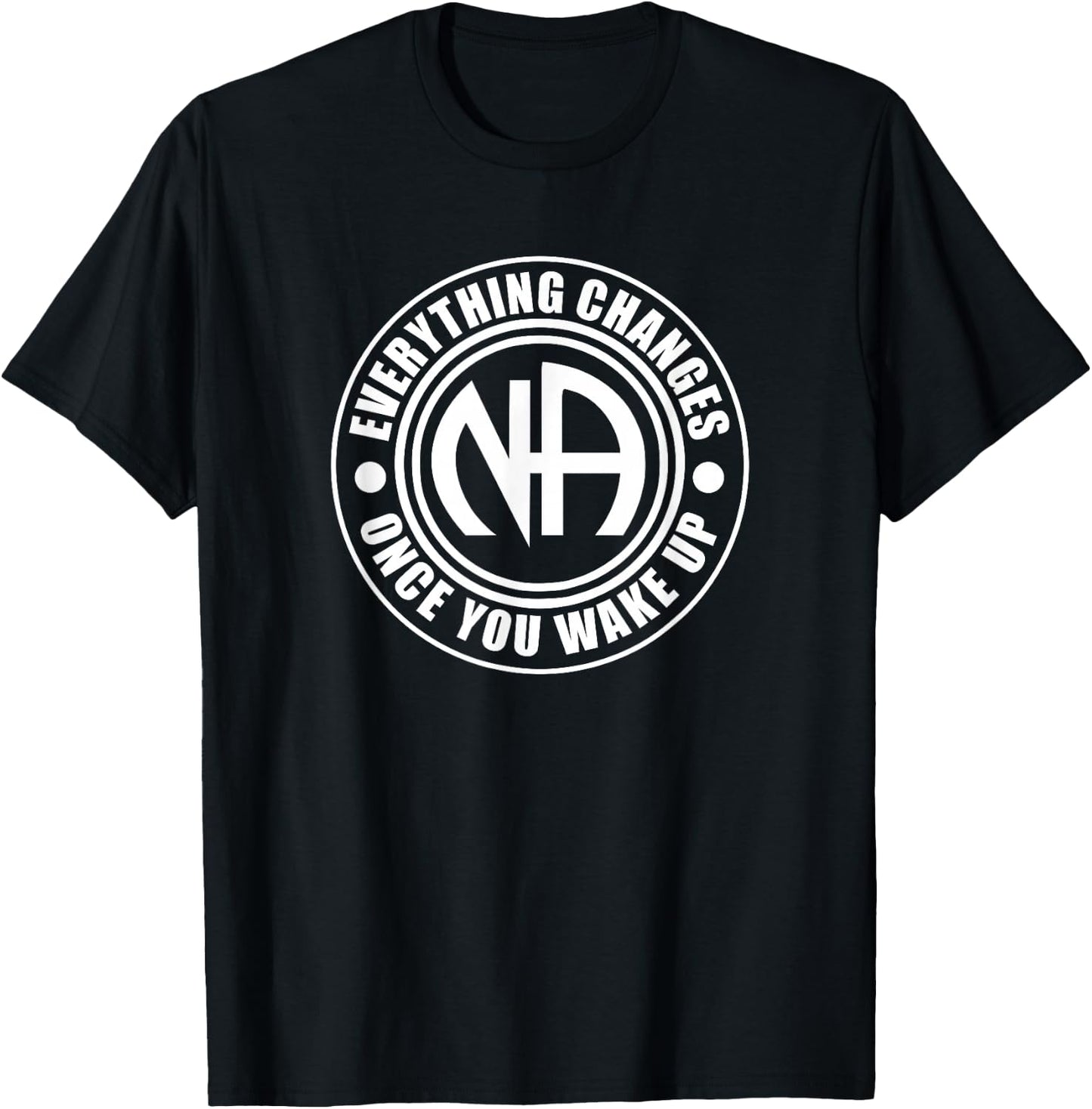 Everything Changes Once You Wake Up NA Narcotics Anonymous T-Shirt - T-Shirt | Black