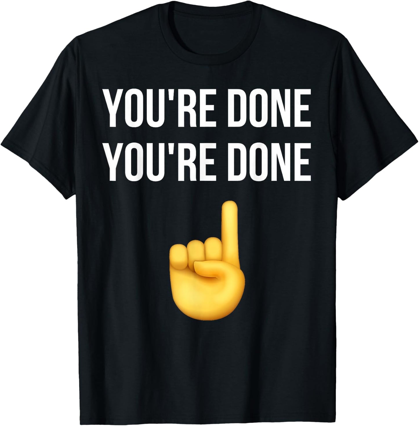 You're Done You're Done Meme Funny T-Shirt - T-Shirt | Black