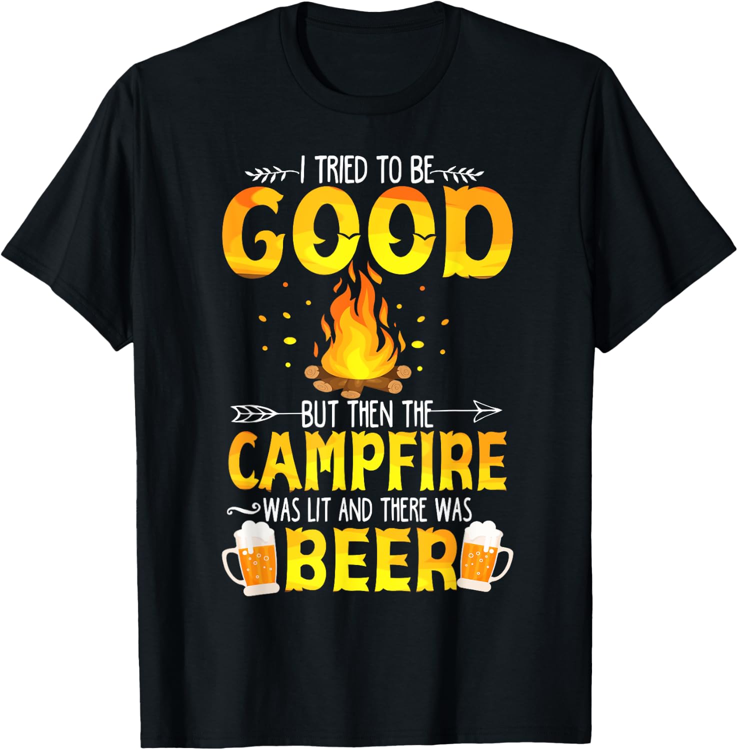 I Tried To Be Good But The Campfire Was Lit & There Was Beer T-Shirt - T-Shirt | Black