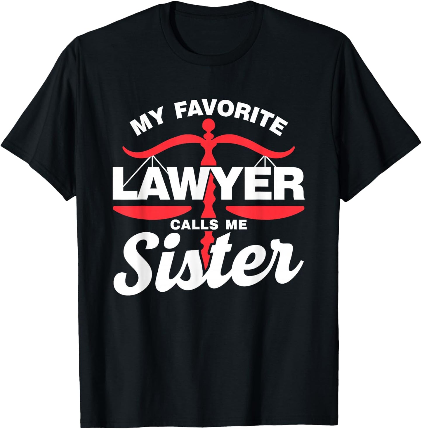 My Favourite Lawyer Calls Me Sister Lawyer T-Shirt - T-Shirt | Black