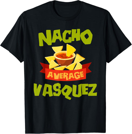 NACHO AVERAGE VASQUEZ Funny Birthday Personalized Surname T-Shirt - T-Shirt | Black