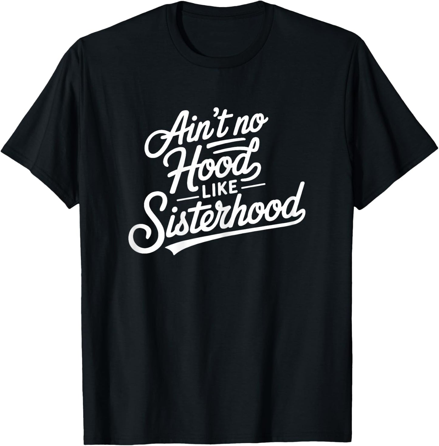 Ain't No Hood Like Sisterhood Sisters BFF Friendship Friends T-Shirt - T-Shirt | Black