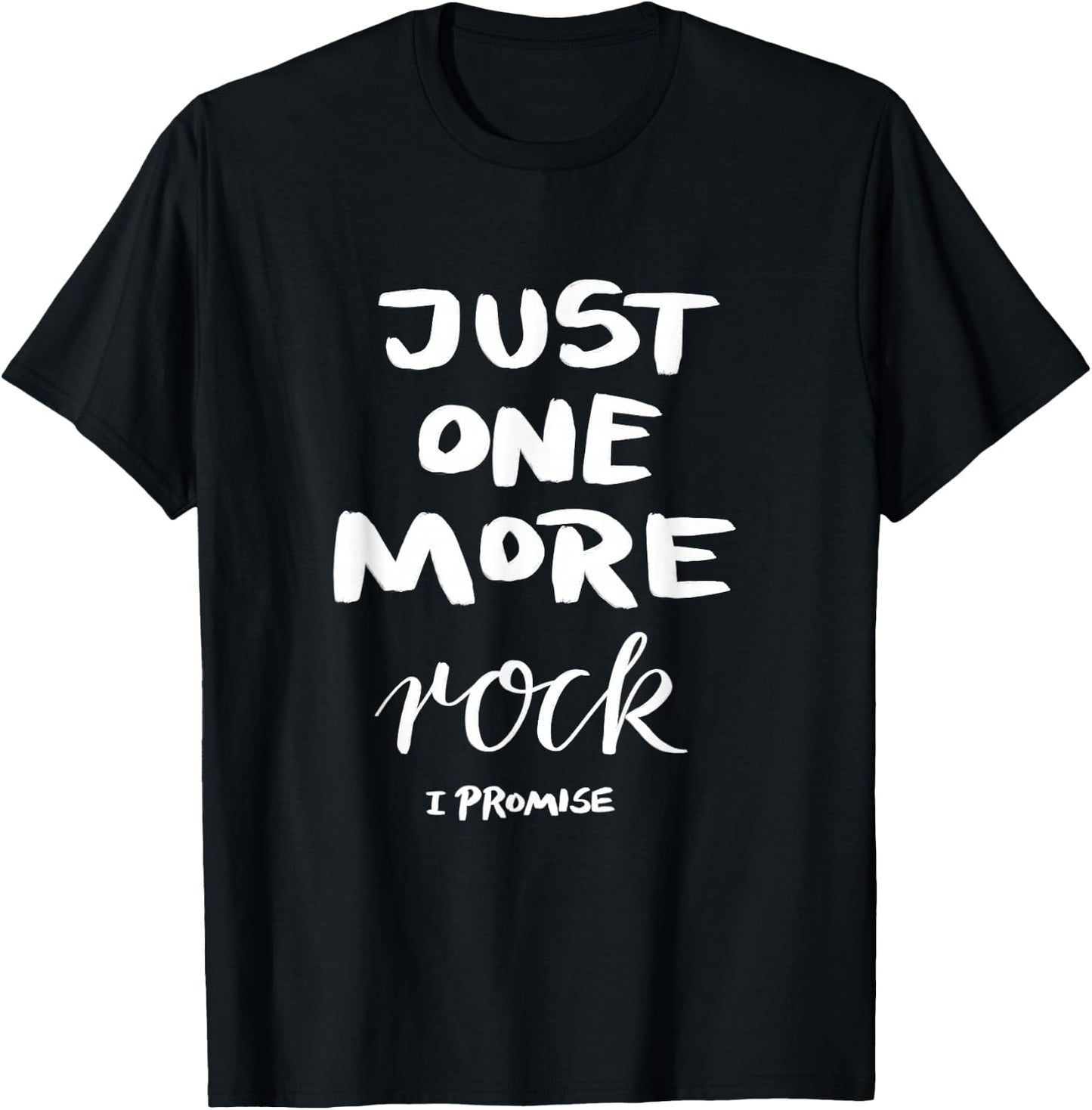 Just One More Rock I Promise T-Shirt - T-Shirt | Black