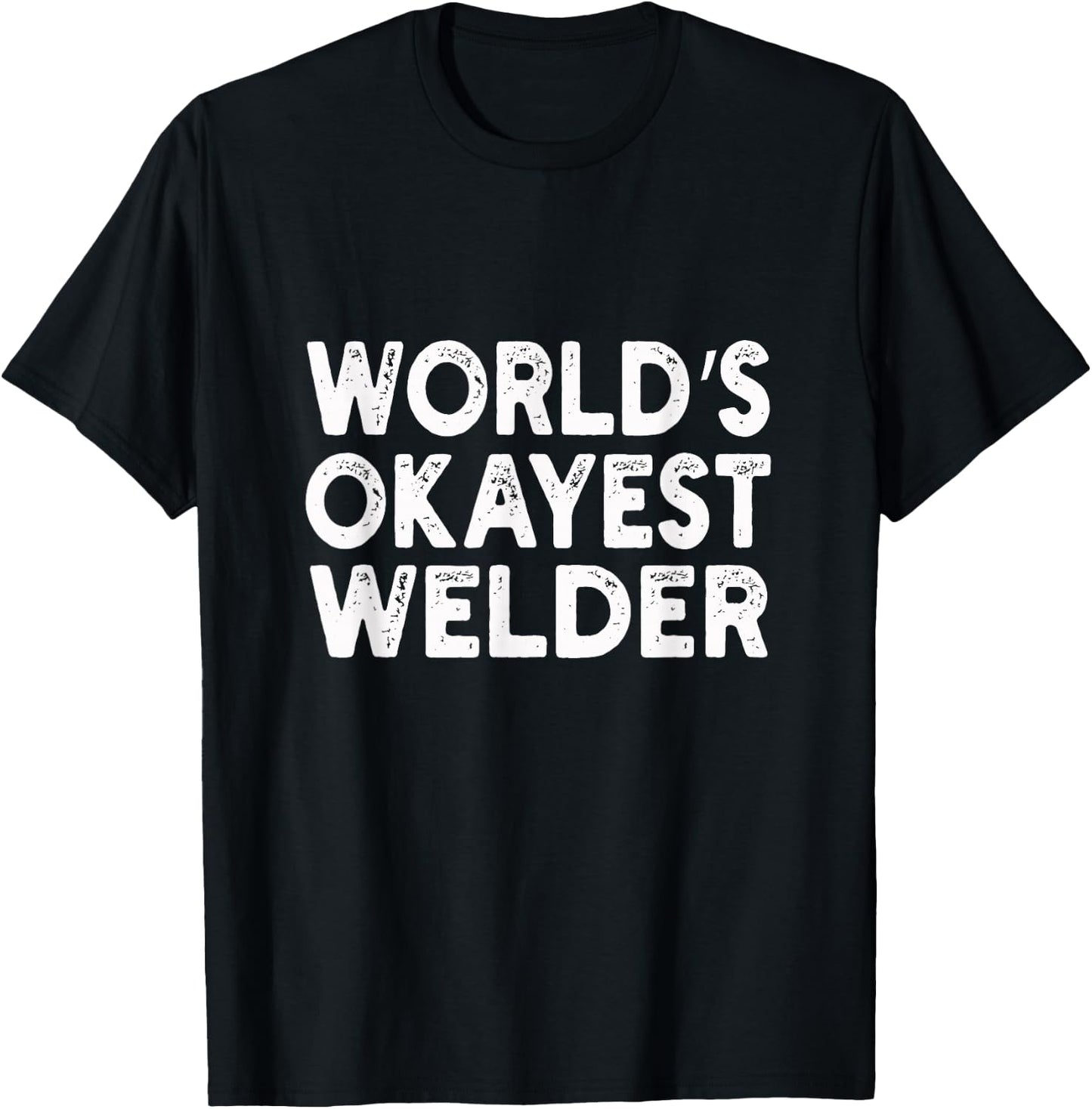 World's Okayest Welder | Welder T-Shirt - T-Shirt | Black