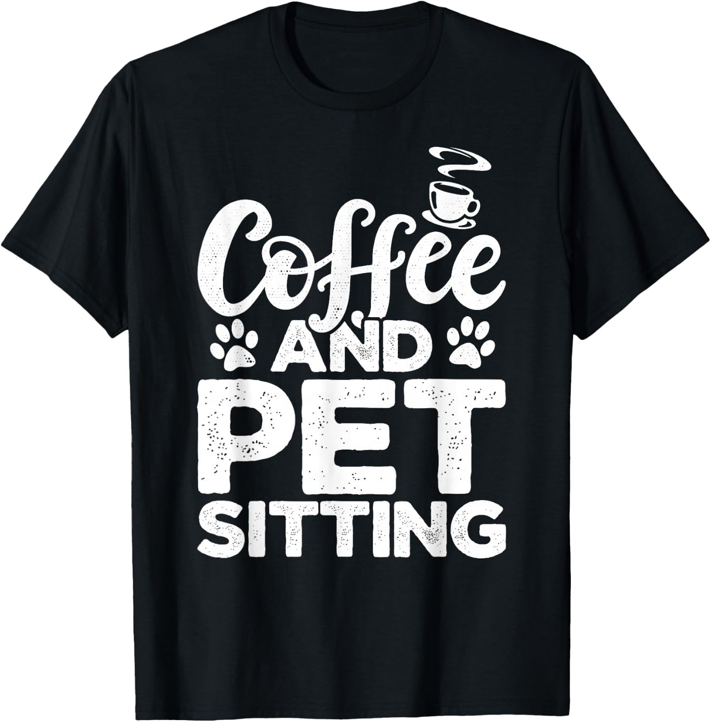 Coffee And Pet Sitting Pet Sitter Animal Sitter Pets Dogs T-Shirt - T-Shirt | Black