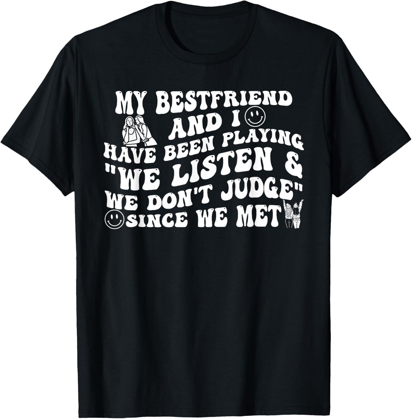 My Best Friend and I Have Been Playing We Listen Don't Judge T-Shirt - T-Shirt | Black