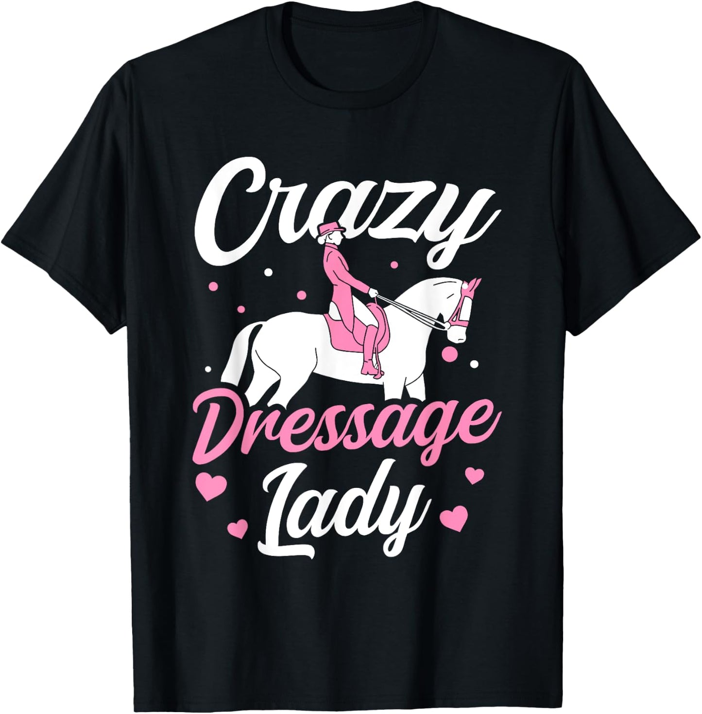 Dressage Rider Crazy Dressage Lady Dressage T-Shirt - T-Shirt | Black