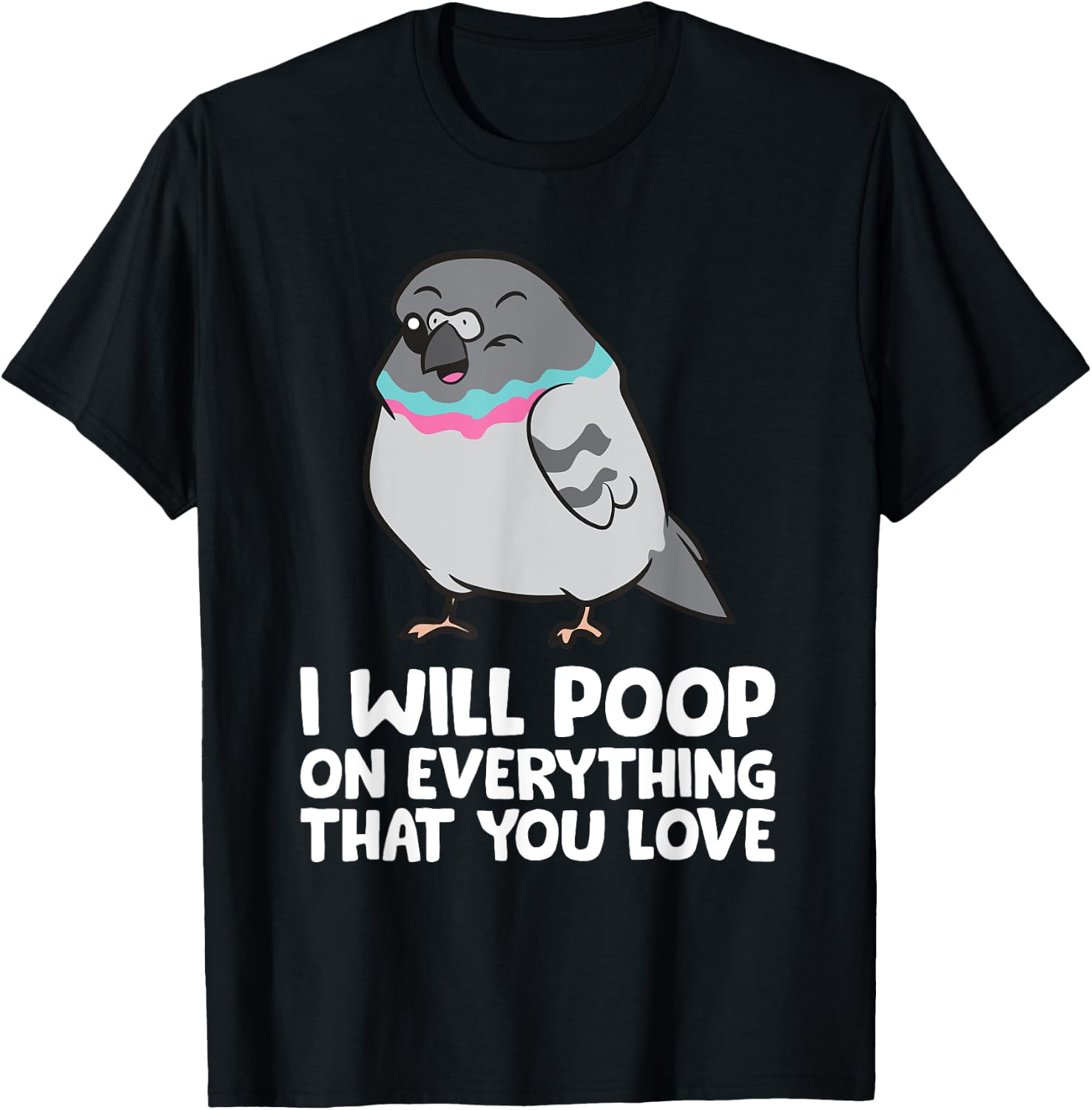 I Will Poop On Everything That You Love Pigeon T-Shirt - T-Shirt | Black