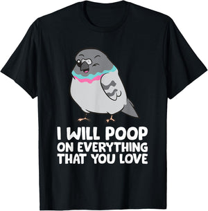 I Will Poop On Everything That You Love Pigeon T-Shirt - T-Shirt | Black