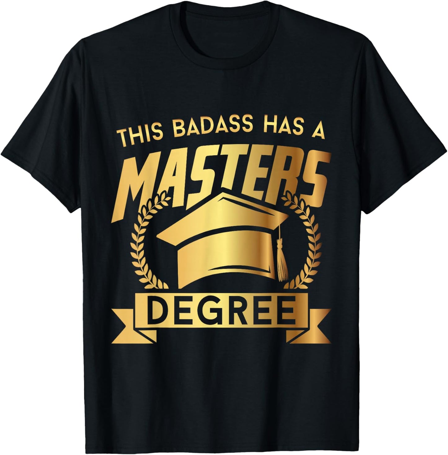 This Badass Has a Masters Degree - Funny College Graduation T-Shirt - T-Shirt | Black