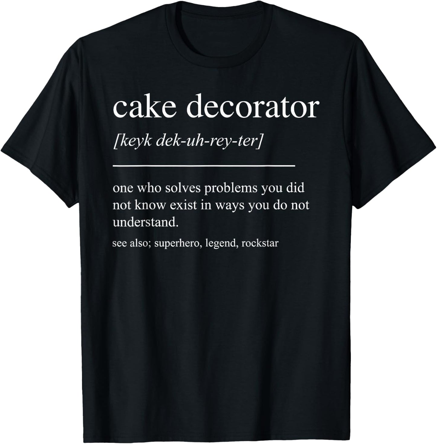 Funny Cake Decorator Definition Cake Baker T-Shirt - T-Shirt | Black