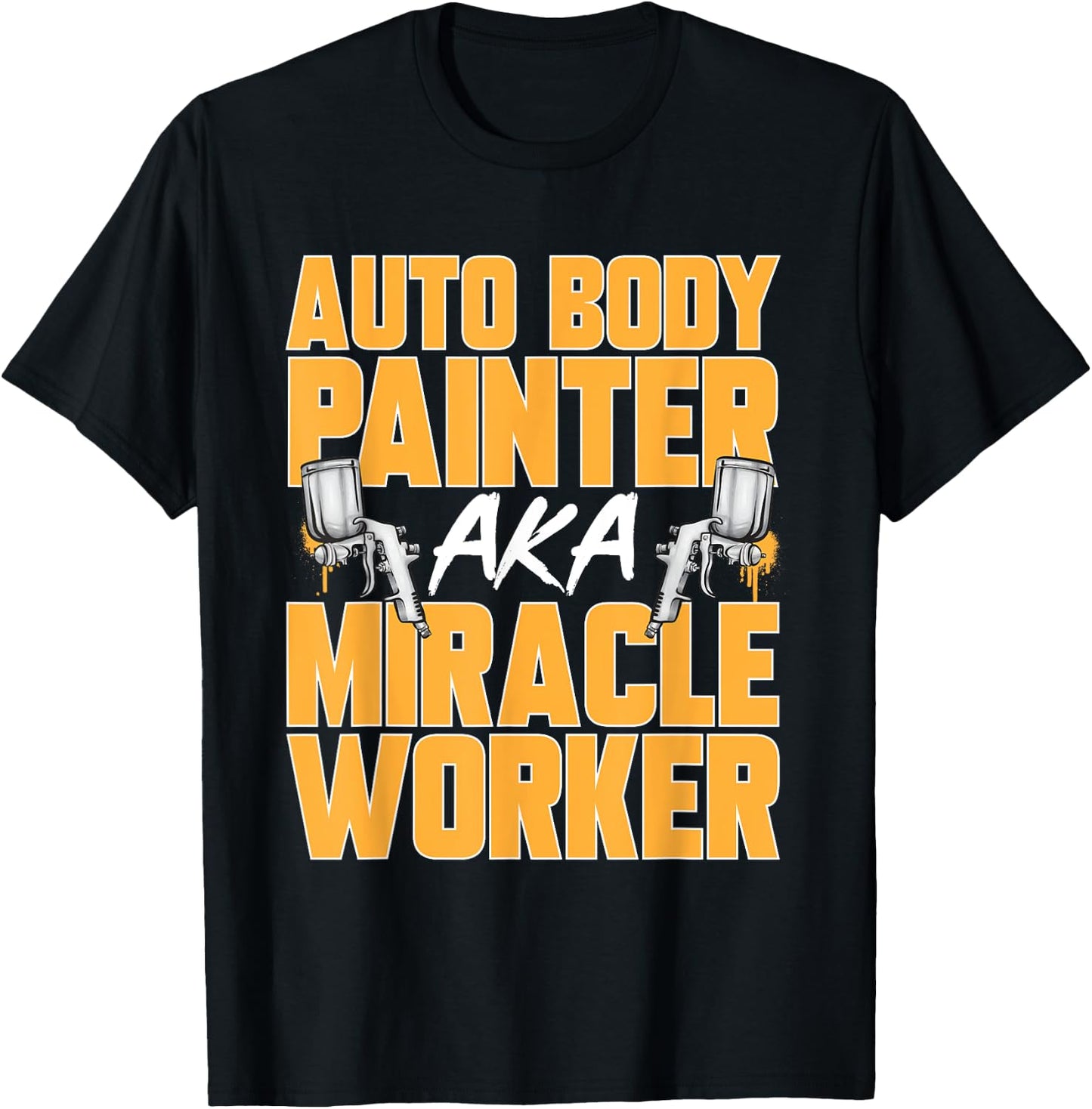 Auto Body Painter Miracle Worker Automotive Car Painter T-Shirt - T-Shirt | Black