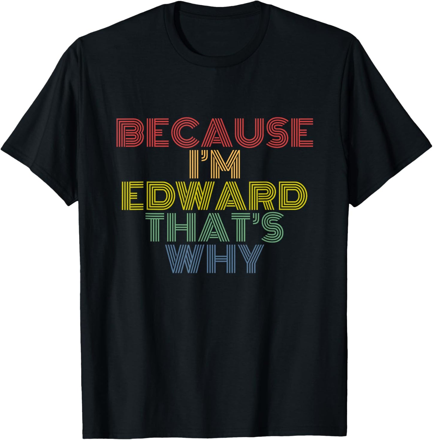 Because I'm Edward That's Why Funny Personalized Name T-Shirt - T-Shirt | Black