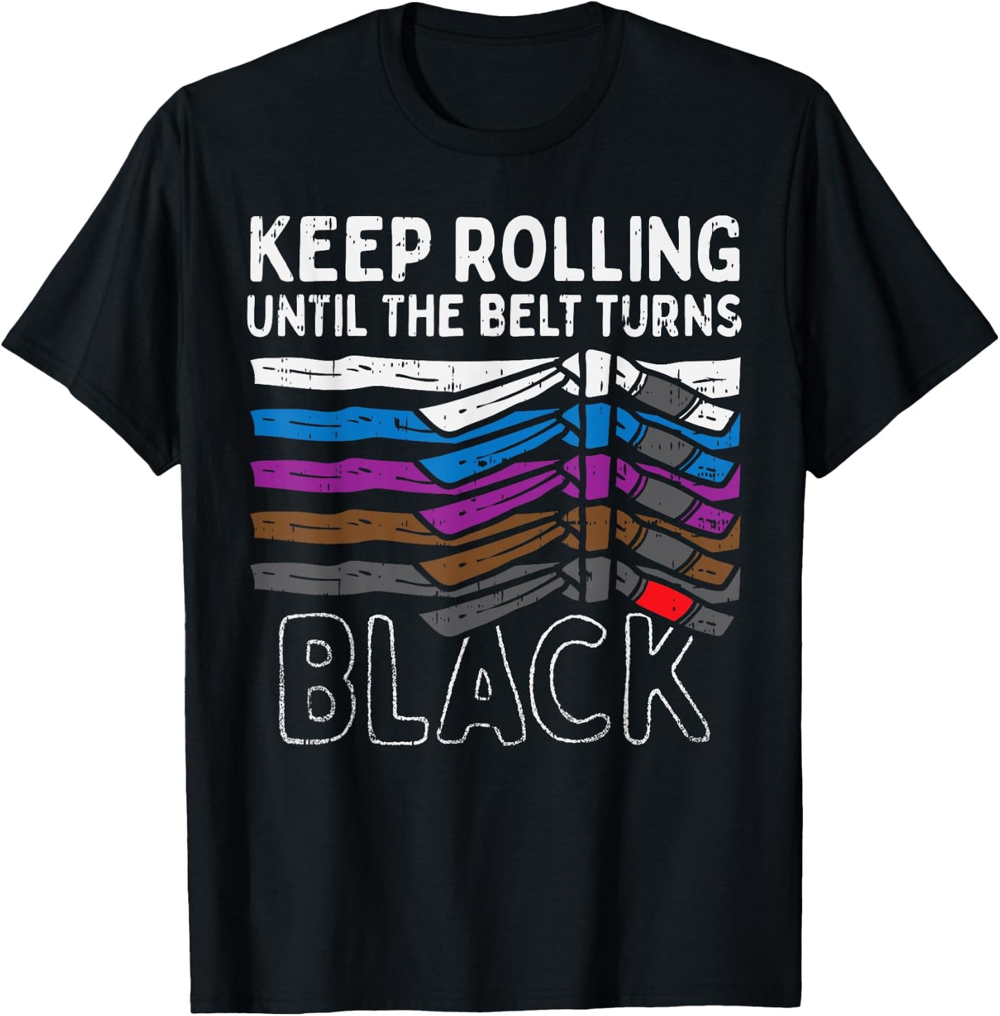 Keep Rolling Until Belt Turns Black Jiu Jitsu BJJ Sport Gift T-Shirt - T-Shirt | Black