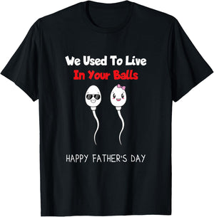 Funny Boy And Girl Fathers Day We Used To Live In Your Balls T-Shirt - T-Shirt | Black
