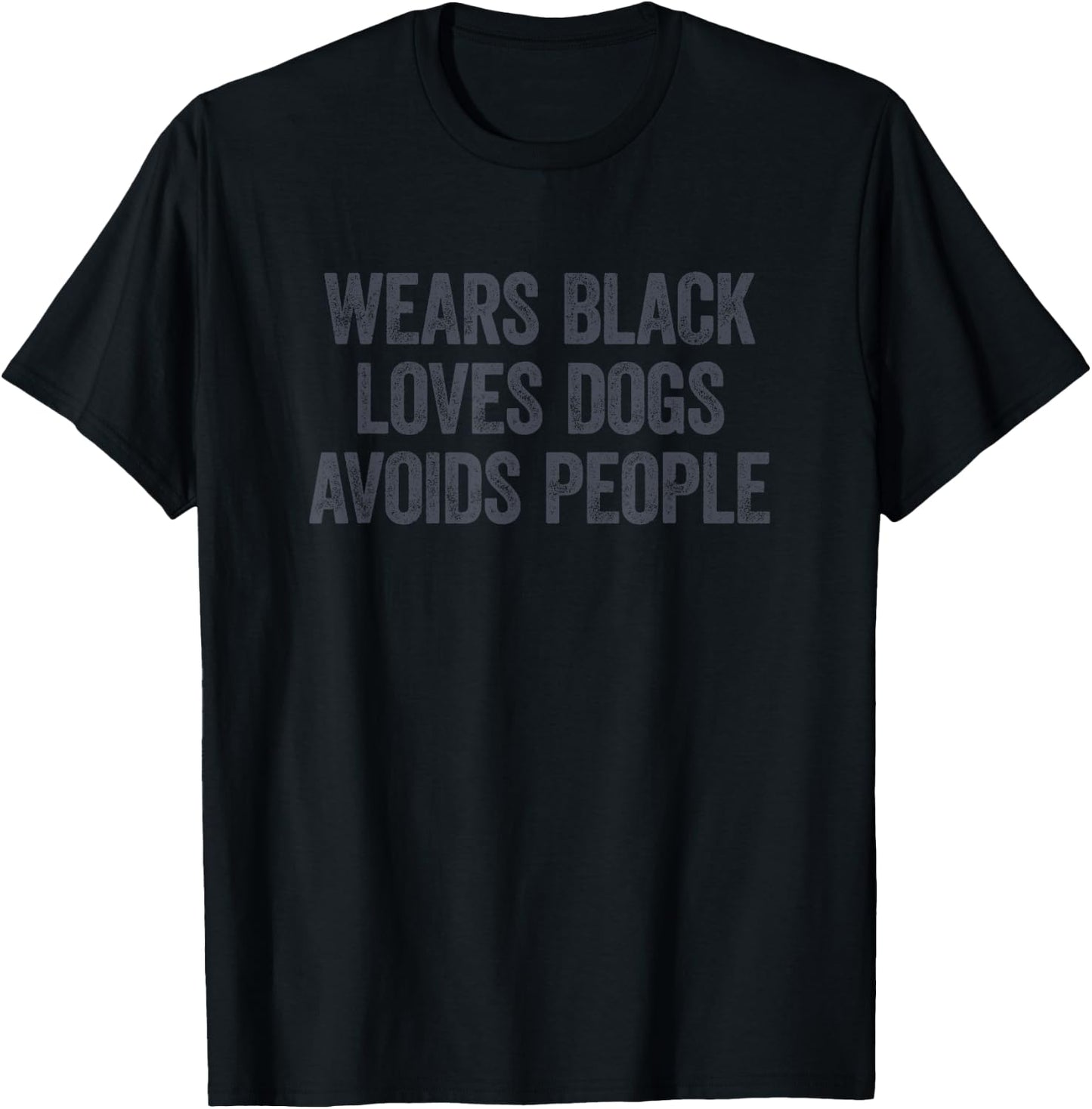 Wears Black Loves Dogs Avoids People T-Shirt - T-Shirt | Black