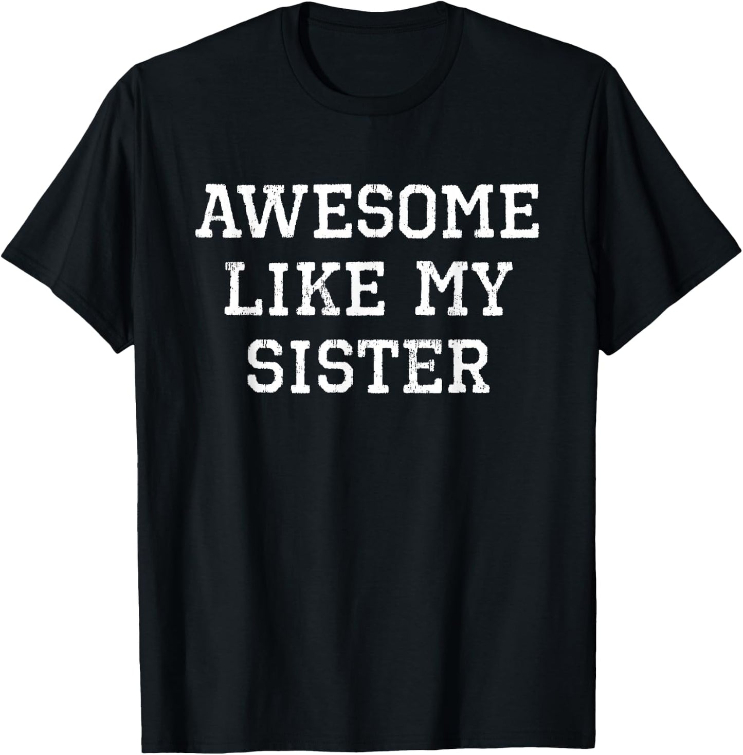 Awesome Like My Sister Cool Funny T-Shirt - T-Shirt | Black