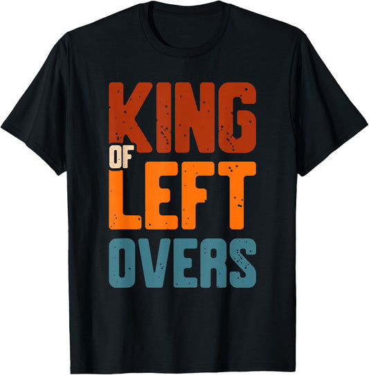 King of left overs for a Thanksgiving Fan Thanksgiving T-Shirt - T-Shirt | Black