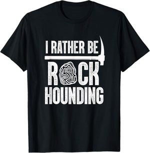 Geologist Geology Rock Hound Funny I Rather Be Rock Hounding T-Shirt - T-Shirt | Black