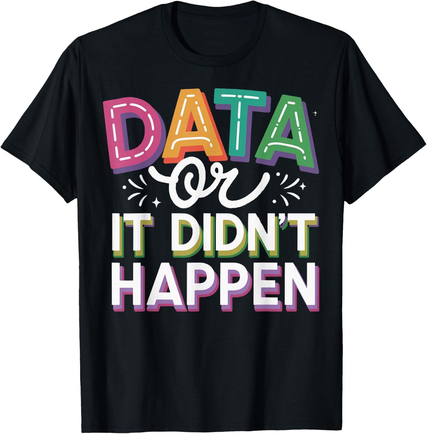 Data or It Didn't Happen T-Shirt - T-Shirt | Black