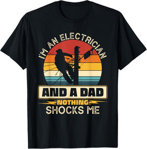 I'm An Electrician And A Dad Nothing Shocks Me Present Funny T-Shirt - T-Shirt | Black