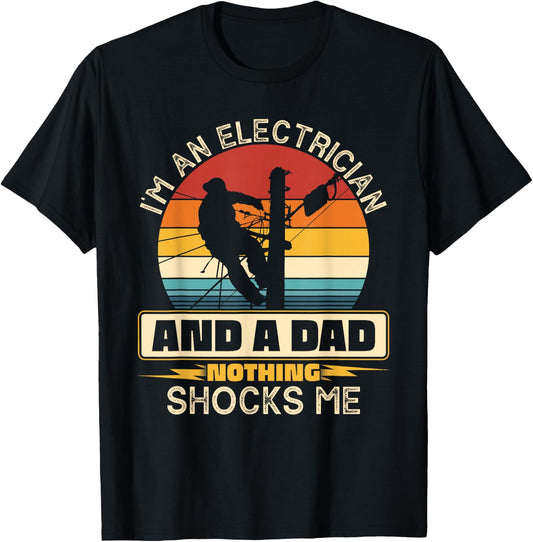 I'm An Electrician And A Dad Nothing Shocks Me Present Funny T-Shirt - T-Shirt | Black